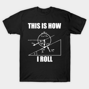 Funny Physics T Shirt  This Is How I Roll For Women And Men T-Shirt